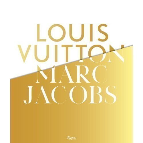 

Pamela Golbin. Louis Vuitton / Marc Jacobs. In Association with the Musee Des Arts Decoratifs Paris